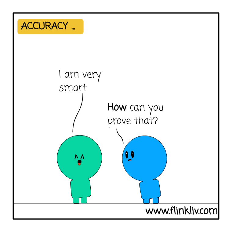 Conversation between A and B about Accuracy. A: I am very smart. B: How can you prove that? By flinkliv.com