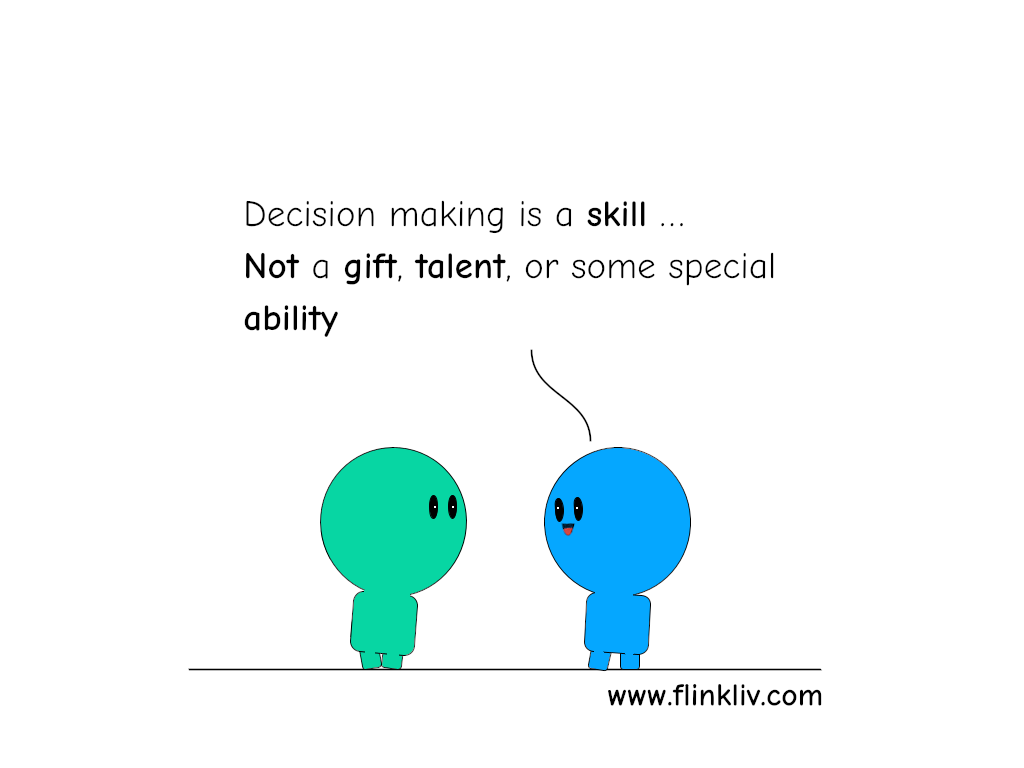 Conversation between A and B about decision-making. 
              	  B: Decision making is a skill not a gift, talent, or some special ability.
			By flinkliv.com