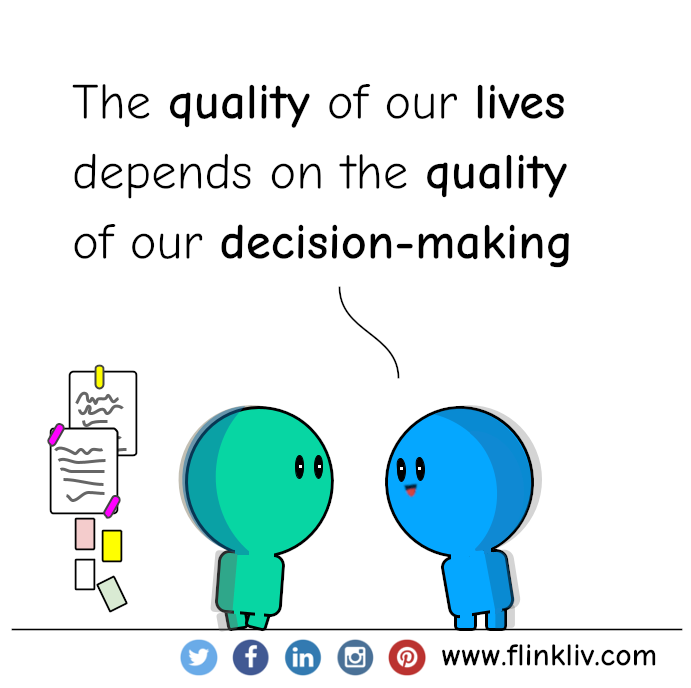 Conversation between A and B about decision-making. 
              B: The quality of our lives depends on the quality of our decision-making.
			By flinkliv.com