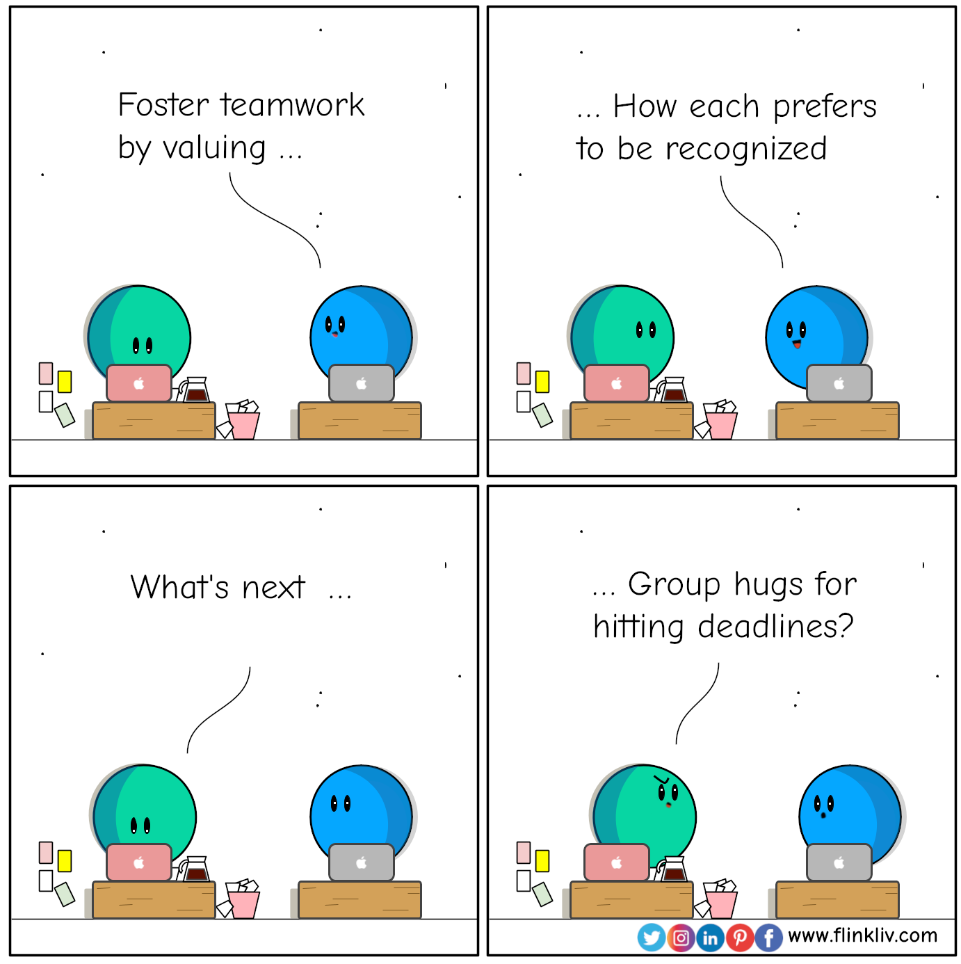 Conversation between A and B about value others for better team work.
				B: Foster teamwork by valuing how each prefers to be recognized.
				A: What's next, group hugs for hitting deadlines?
				By Flinkliv.com
            