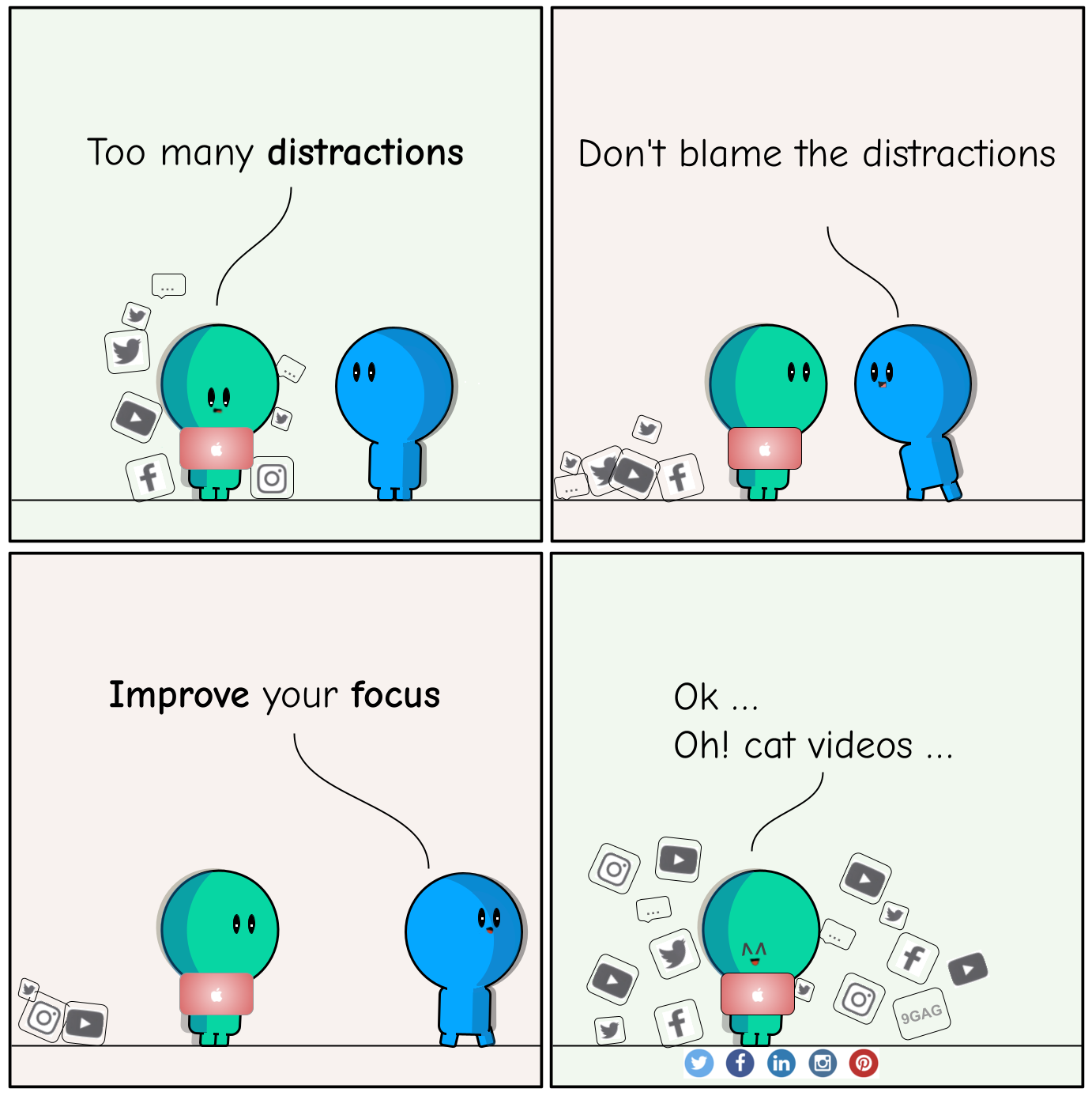 A conversation between A and B about don't blame the distractions improve your focus A: too many distractions B: don't blame the distractions improve your focus. A: Find solutions B: Ok ….  Oh, cat videos … By flinkliv.com