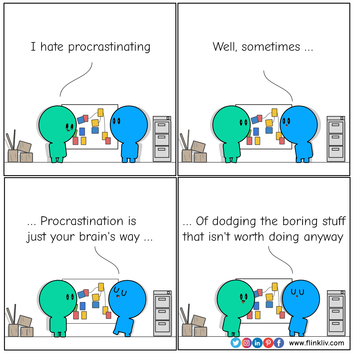 Conversation between A and B about the benefits of procrastination.
					        A: I hate procrastinating.
							B: Well, sometimes procrastination is just your brain's way of dodging the boring stuff that wasn't worth doing anyway
							By flinkliv.com
					    