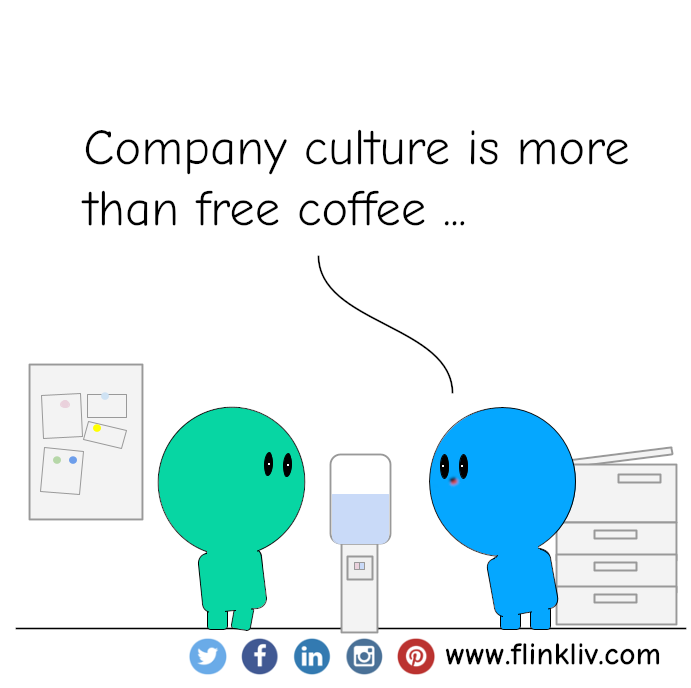 Conversation between A and B about company culture
					B: Company culture is more than free coffee ...
					