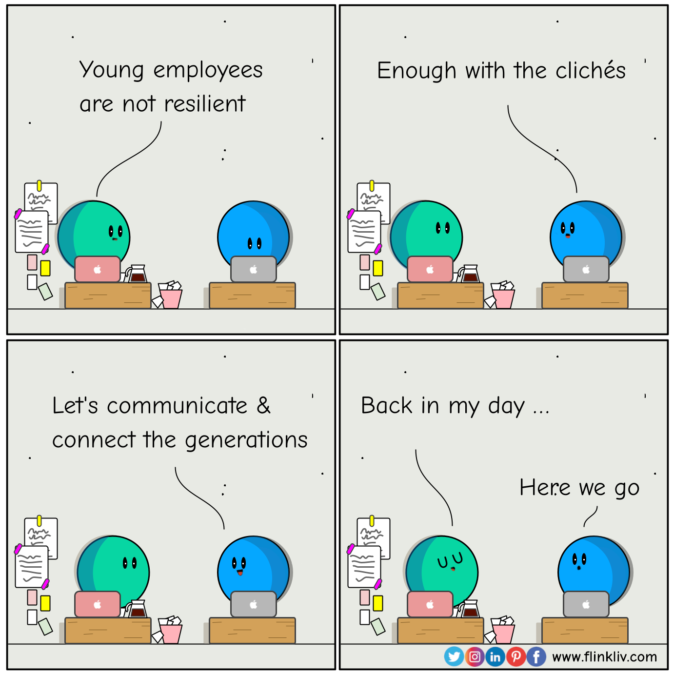 Conversation between A and B about resilience A: Young employees are not resilient B: Enough with the clichés B: Let's communicate and connect the generations. A: Back in my day ... B: Here we go. By flinkliv.com