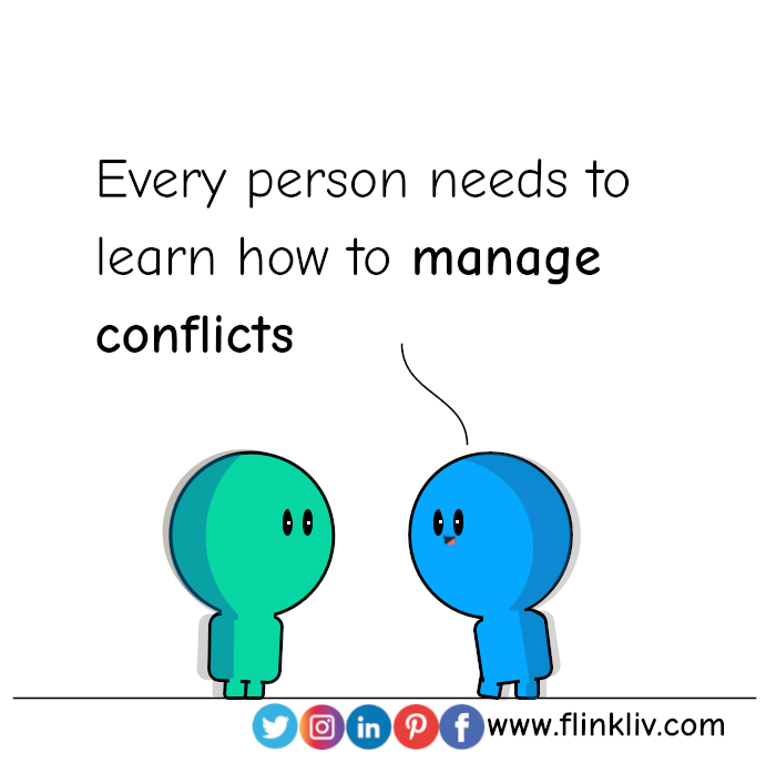 Conversation between A and B about conflict management. 
B: Every person needs to learn how to manage conflicts