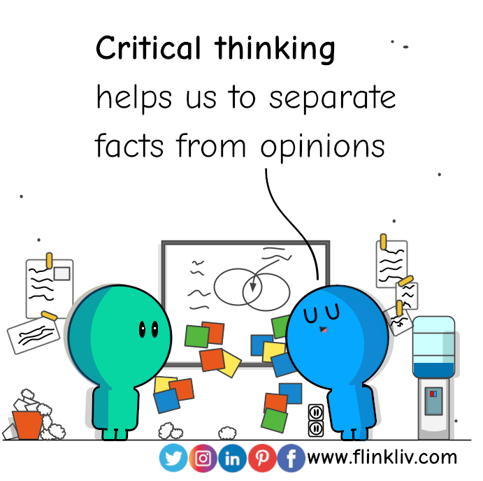 Conversation between A and B using the three main critical thinking steps
			  B: Critical thinking helps us to separate facts from opinions 
				A: Yeah
				