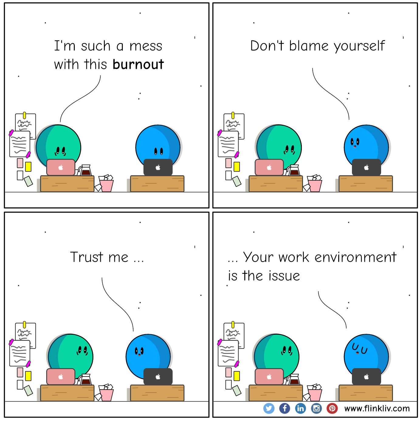Conversation between A and B about how to offer compassion to people with burnout. A: I'm such a mess with this burnout B: Don't blame yourself. B: Trust me, your work environment is the issue. By flinkliv.com