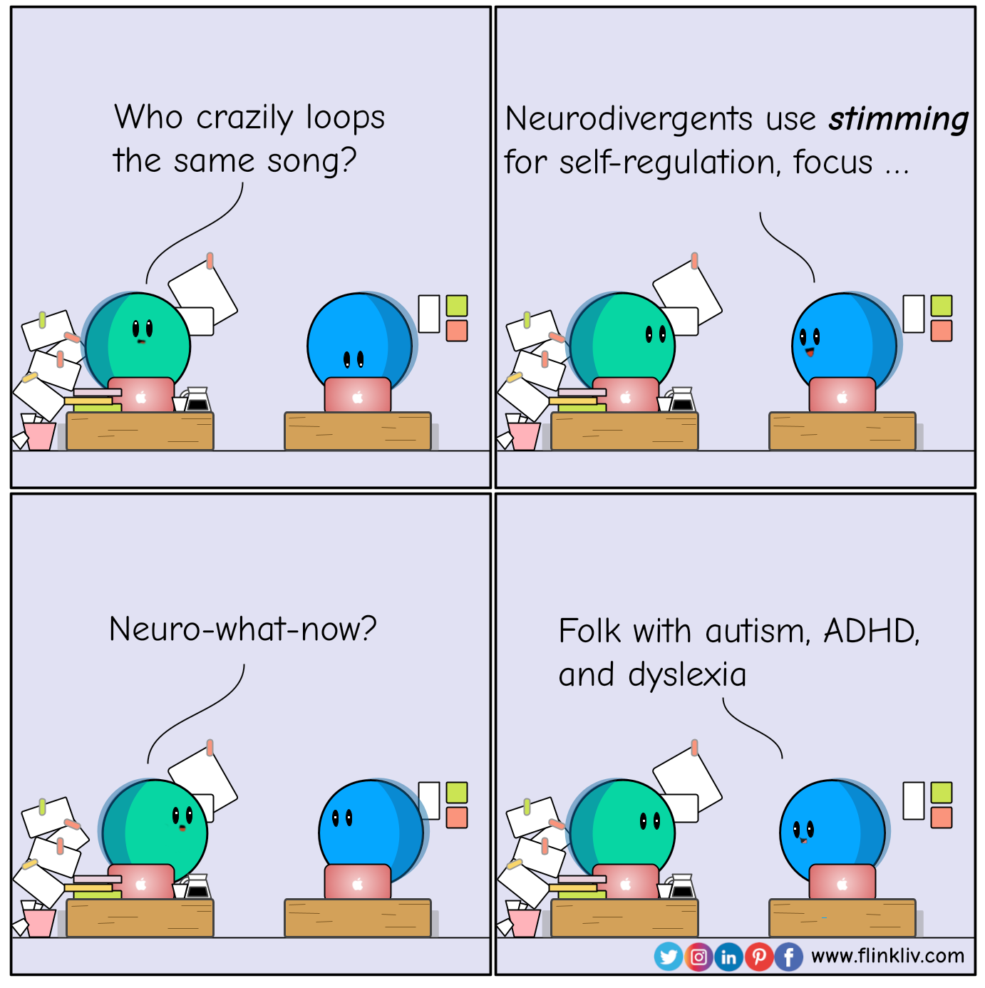 Conversation between A and B about how to not judge how people stim. A: Who crazily loops the same song? B: Neurodivergents use stimming for self-regulation, focus, ... A: Neuro-what-now? B: Folk with autism, ADHD, and dyslexia. By flinkliv.com