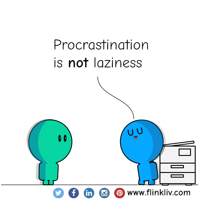 Conversation between A and B about procrastination.
							A: I procrastinate cuz I am lazy.
							B: Procrastination is not laziness.
							